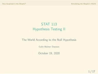 STAT 113  Hypothesis Testing II  The World According to the Null Hypothesis  Colin Reimer Dawson