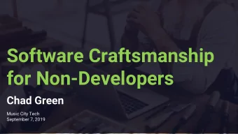 Software Craftsmanship  for Non-Developers  Chad Green  Music City Tech  September 7, 2019  Who is