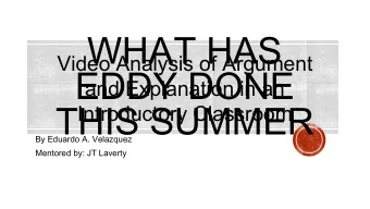 WHAT HAS  Video Analysis of Argument  EDDY DONE  and Explanation in an  THIS SUMMER  Introductory