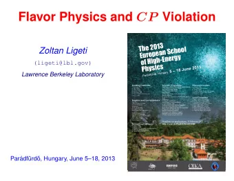 Flavor Physics and CP Violation  The 2013  European School  Zoltan Ligeti  of High-Energy