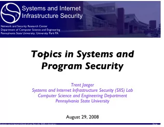 Topics in Systems and  Program Security  Trent Jaeger  Systems and Internet Infrastructure Security
