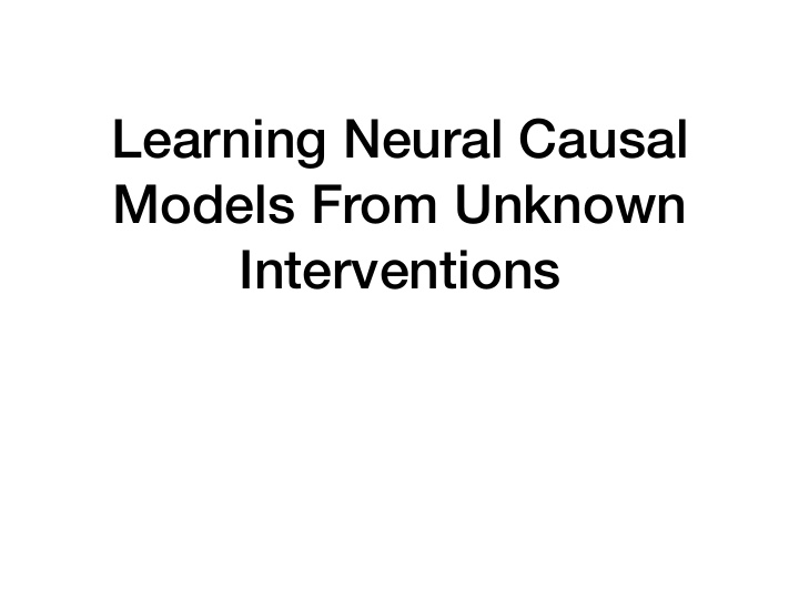learning neural causal models from unknown interventions