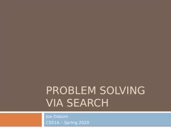 PROBLEM SOLVING  VIA SEARCH  Joe Osborn  CS51A  Spring 2020  What order would this variant visit