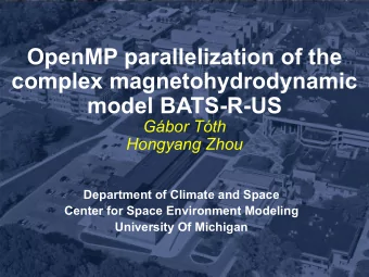 OpenMP parallelization of the  complex magnetohydrodynamic  model BATS-R-US  Gbor Tth  Hongyang