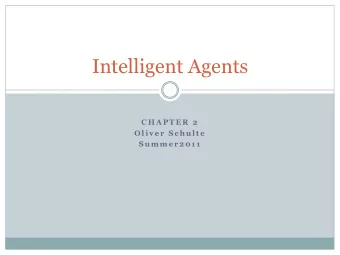 Intelligent Agents  C H A P T E R  2  O l i v e r  S c h u l t e  S u m m e r 2 0 1 1  Outline  2