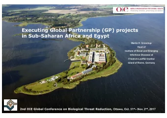 Executing Global Partnership (GP) projects  in Sub-Saharan Africa and Egypt  Martin H. Groschup