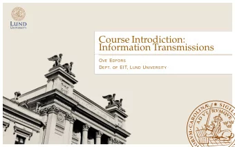 Course Introdiction:  Information Transmissions O VE E DFORS D EPT . OF EIT, L UND U NIVERSITY