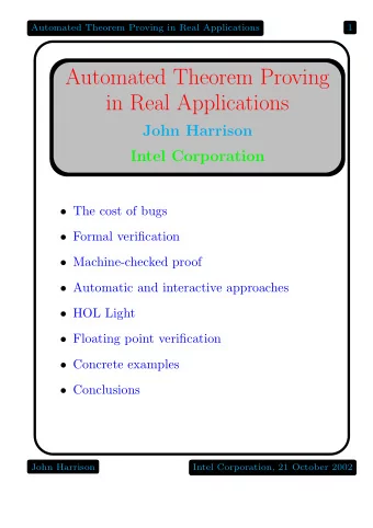 Automated Theorem Proving  in Real Applications  John Harrison  Intel Corporation  The cost of