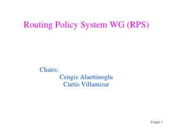 Routing Policy System WG (RPS)  Chairs:  Cengiz Alaettinoglu  Curtis Villamizar  Cengiz 1  Agenda