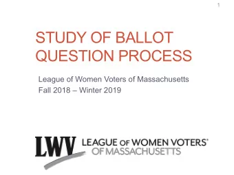 STUDY OF BALLOT  QUESTION PROCESS  League of Women Voters of Massachusetts  Fall 2018  Winter