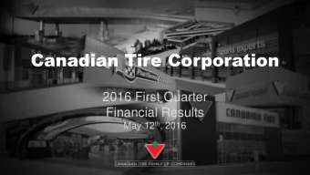 Canadian Tire Corporation  2016 First Quarter  Financial Results May 12 th , 2016  Forward Looking