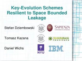 Leakage  Stefan Dziembowski  Tomasz Kazana  Daniel Wichs  Main contribution  We propose a secure