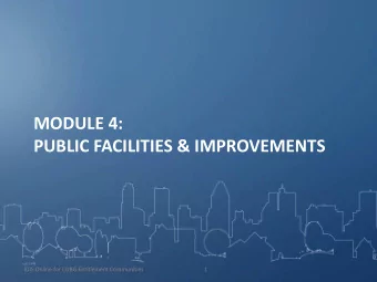 MODULE 4:  PUBLIC FACILITIES &amp; IMPROVEMENTS  IDIS Online for CDBG Entitlement Communities  1