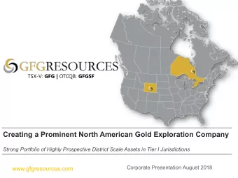 Creating a Prominent North American Gold Exploration Company  Strong Portfolio of Highly