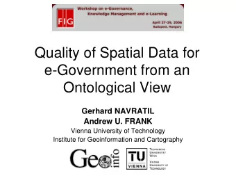 Quality of Spatial Data for  e-Government from an  Ontological View  Gerhard NAVRATIL  Andrew U.