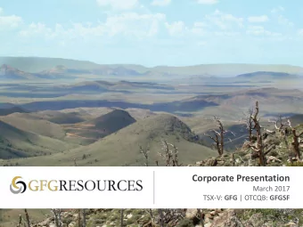 Corporate Presentation  March 2017 TSX-V: GFG | OTCQB: GFGSF  Cautionary Statement  Cautionary Note