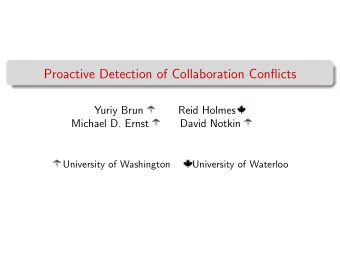 Proactive Detection of Collaboration Conflicts  Yuriy Brun  Reid Holmes  Michael D. Ernst  David