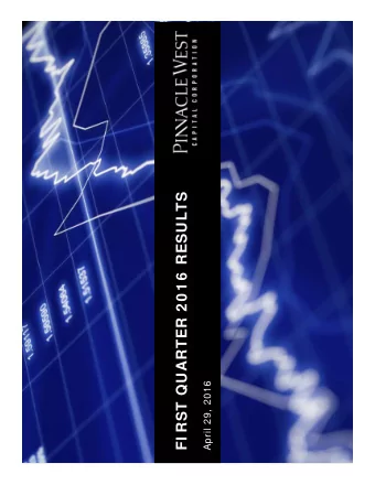 FI RST QUARTER 2 0 1 6  RESULTS  First Quarter 2016  April 29, 2016  FORW ARD LOOKI NG STATEMENTS