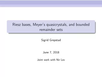Riesz bases, Meyers quasicrystals, and bounded  remainder sets  Sigrid Grepstad  June 7, 2018
