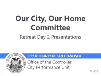 Our City, Our Home  Committee  Retreat Day 2 Presentations  CITY &amp; COUNTY OF SAN FRANCISCO