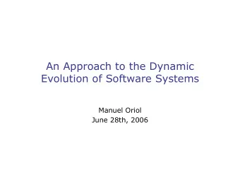 An Approach to the Dynamic  Evolution of Software Systems  Manuel Oriol  June 28th, 2006  RoadMap