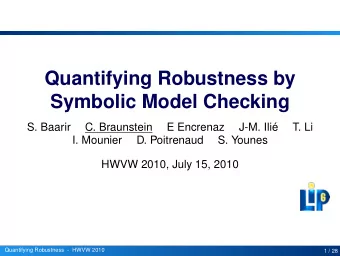 Quantifying Robustness by  Symbolic Model Checking  S. Baarir  C. Braunstein  E Encrenaz  J-M.