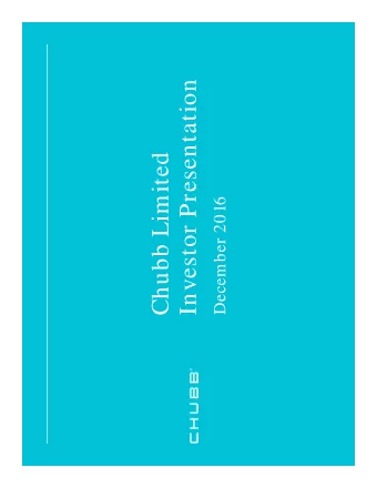 Investor Presentation  Chubb Limited  December 2016  The New Chubb: A Unique Global P&amp;C