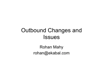 Outbound Changes and  Issues  Rohan Mahy  rohan@ekabal.com  Agreed Changes since -04 (1/2)