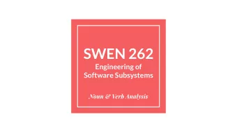 SWEN 262  Engineering of  Software Subsystems  Noun &amp; Verb Analysis  Nouns &amp; Verbs