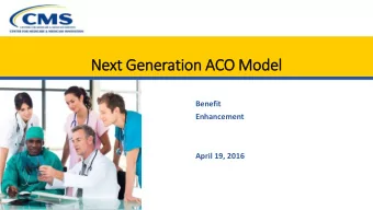 Ne  Next G  Gener  eration  on A  ACO Model  el  Benefit  Enhancement  April 19, 2016  Age  genda