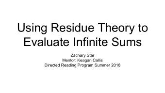 Using Residue Theory to  Evaluate Infinite Sums  Zachary Star  Mentor: Keagan Callis  Directed