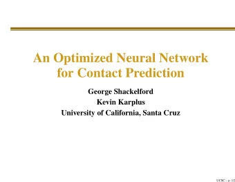 An Optimized Neural Network  for Contact Prediction  George Shackelford  Kevin Karplus  University