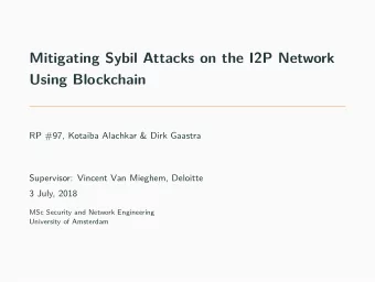 Mitigating Sybil Attacks on the I2P Network  Using Blockchain  RP #97, Kotaiba Alachkar &amp; Dirk