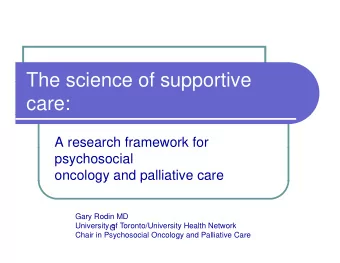 The science of supportive  The science of supportive  care:  A research framework for  psychosocial