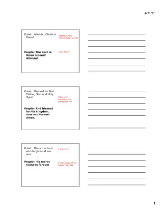 4/11/16 Priest: Alleluia! Christ is  Matthew 28:6  Risen!  1 Corinthians 15:20 People: The Lord is