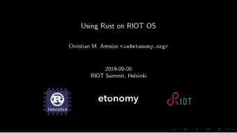 Using Rust on RIOT OS  Christian M. Ams uss &lt;ca@etonomy.org&gt;  2019-09-05  RIOT Summit,