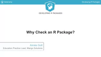 Why Check an R Package?  Aime Gott  Education Practice Lead, Mango Solutions  DataCamp