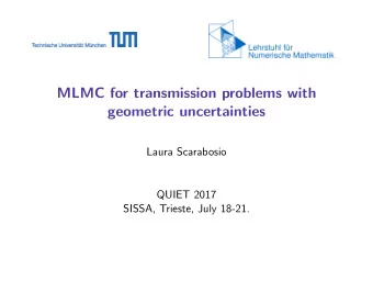 MLMC for transmission problems with  geometric uncertainties  Laura Scarabosio  QUIET 2017  SISSA,