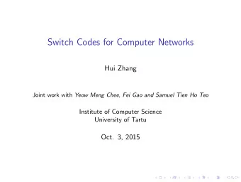 Switch Codes for Computer Networks  Hui Zhang Joint work with Yeow Meng Chee, Fei Gao and Samuel