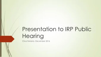 Hearing  Clive Ferreira- December 2016  Agenda  Background  Comments on IRP  Analysis