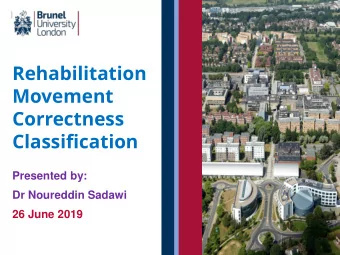 Rehabilitation  Movement  Correctness  Classification  Presented by:  Dr Noureddin Sadawi  26 June