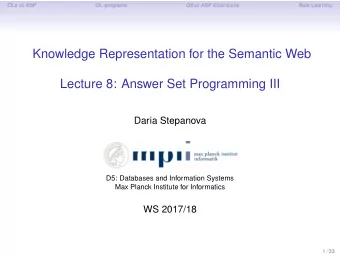 Knowledge Representation for the Semantic Web  Lecture 8: Answer Set Programming III  Daria