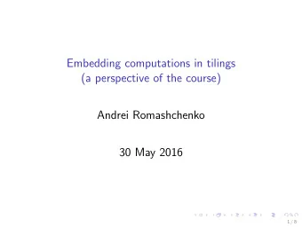 Embedding computations in tilings  (a perspective of the course)  Andrei Romashchenko  30 May 2016