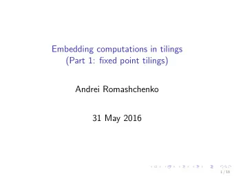 Embedding computations in tilings  (Part 1: fixed point tilings)  Andrei Romashchenko  31 May 2016