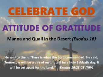 CELEBRATE GOD  ATTITUDE OF GRATITUDE Manna and Quail in the Desert (Exodus 16)  He said to them,