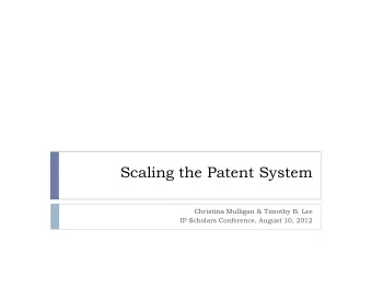 Scaling the Patent System  Christina Mulligan &amp; Timothy B. Lee  IP Scholars Conference, August