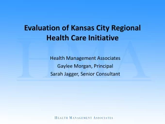 Evaluation of Kansas City Regional  Health Care Initiative  Health Management Associates  Gaylee