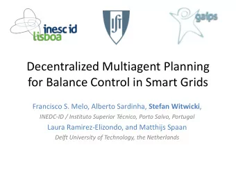 for Balance Control in Smart Grids Francisco S. Melo, Alberto Sardinha, Stefan Witwicki ,  INEDC-ID