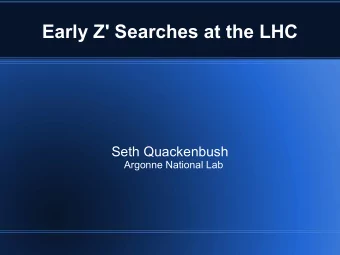 Early Z' Searches at the LHC  Seth Quackenbush  Argonne National Lab  Outline  Motivation