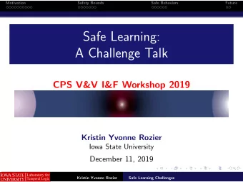 Safe Learning:  A Challenge Talk  CPS V&amp;V I&amp;F Workshop 2019  Kristin Yvonne Rozier  Iowa